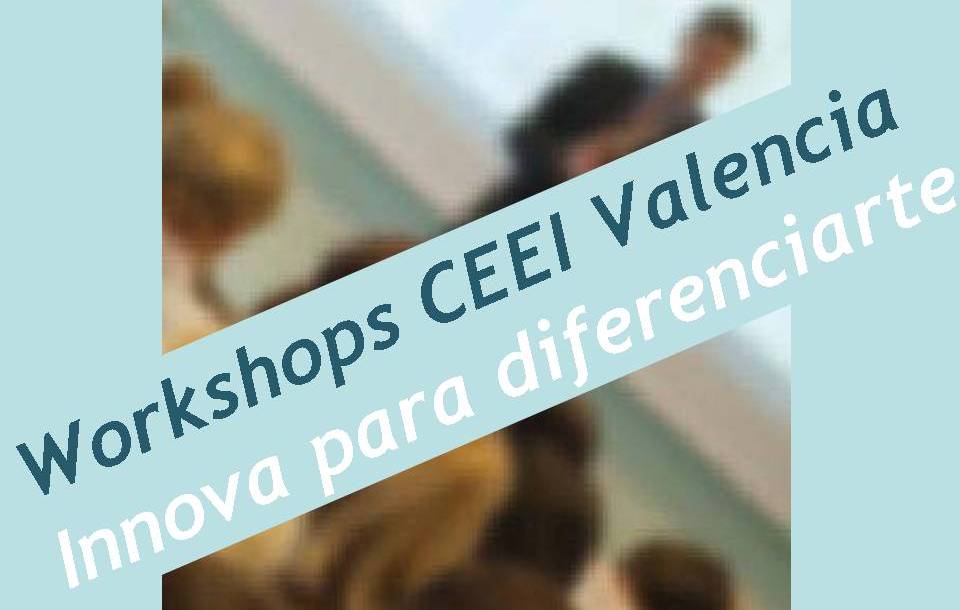 Workshops CEEI Valencia "Innova para diferenciarte"