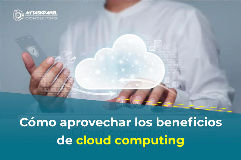 Cmo aprovechar los beneficios de cloud computing