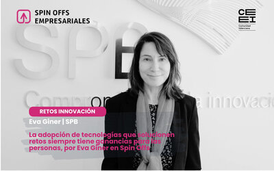 La adopci&oacute;n de tecnolog&iacute;as que solucionen retos siempre tiene ganancias para las personas, por Eva Giner en Spin Offs
