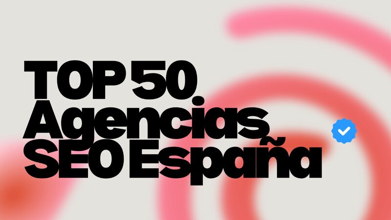 Top 50 ▷ mejores agencias SEO de España en 2026 (Actualizado)