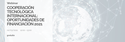 Webinar "Cooperacin Tecnolgica Internacional: Oportunidades de financiacin 2021"