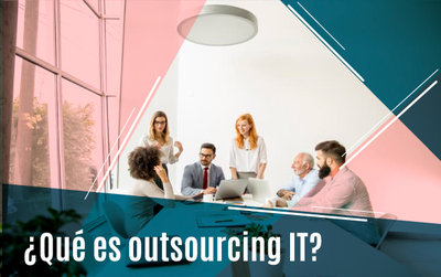 ¿Qué es el Outsourcing de IT?