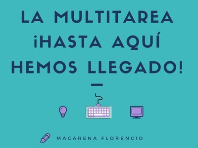 La multitarea Hasta aqu hemos llegado!