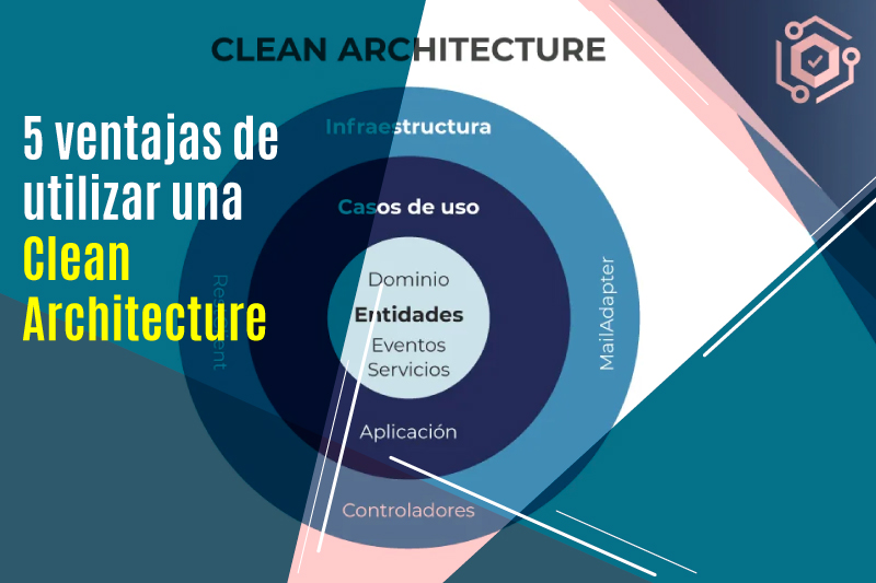 5 ventajas de utilizar una Clean Architecture